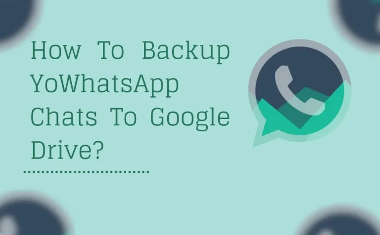 How To Backup YoWhatsApp Chats To Google Drive?